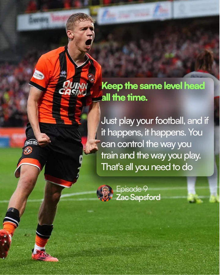 Zac Sapsford, episode 9: “Keep the same level head all the time. Just play your football, and if it happens, it happens. You can control the way you train and the way you play. That’s all you need to do”